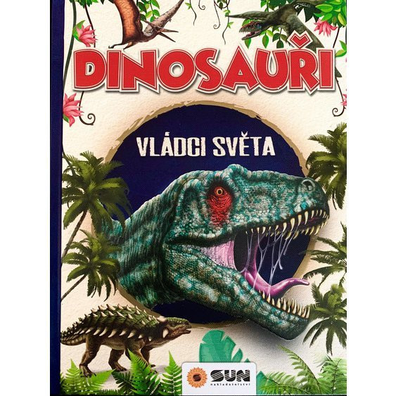 Dinosauři - Vládci světa a další prehistorická zvířata